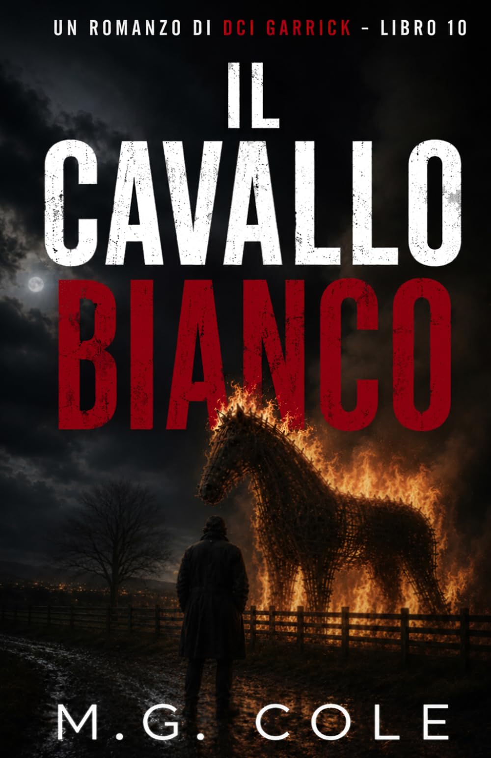 IL CAVALLO BIANCO: FINO A DOVE SI PUÒ SPINGERE UN UOMO… PRIMA DI DIVENTARE IL MOSTRO CHE CACCIA? - libro 10 (UN ROMANZO DI DCI GARRICK)
