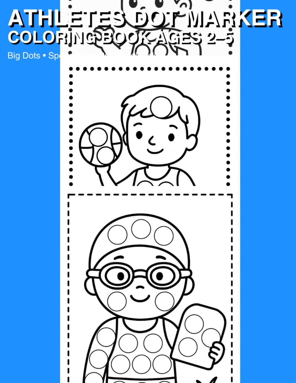 Athletes Dot Marker Coloring Book for Toddlers Ages 2–5: Big Sports Dot Dauber Pages with Basketball, Soccer, Swimming, Running, Karate & More for Preschool Learning and Fine Motor Skills