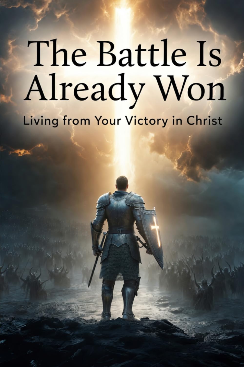 The Battle Is Already Won: “Living from Your Victory in Christ”: 4 (Foundations of Faith)