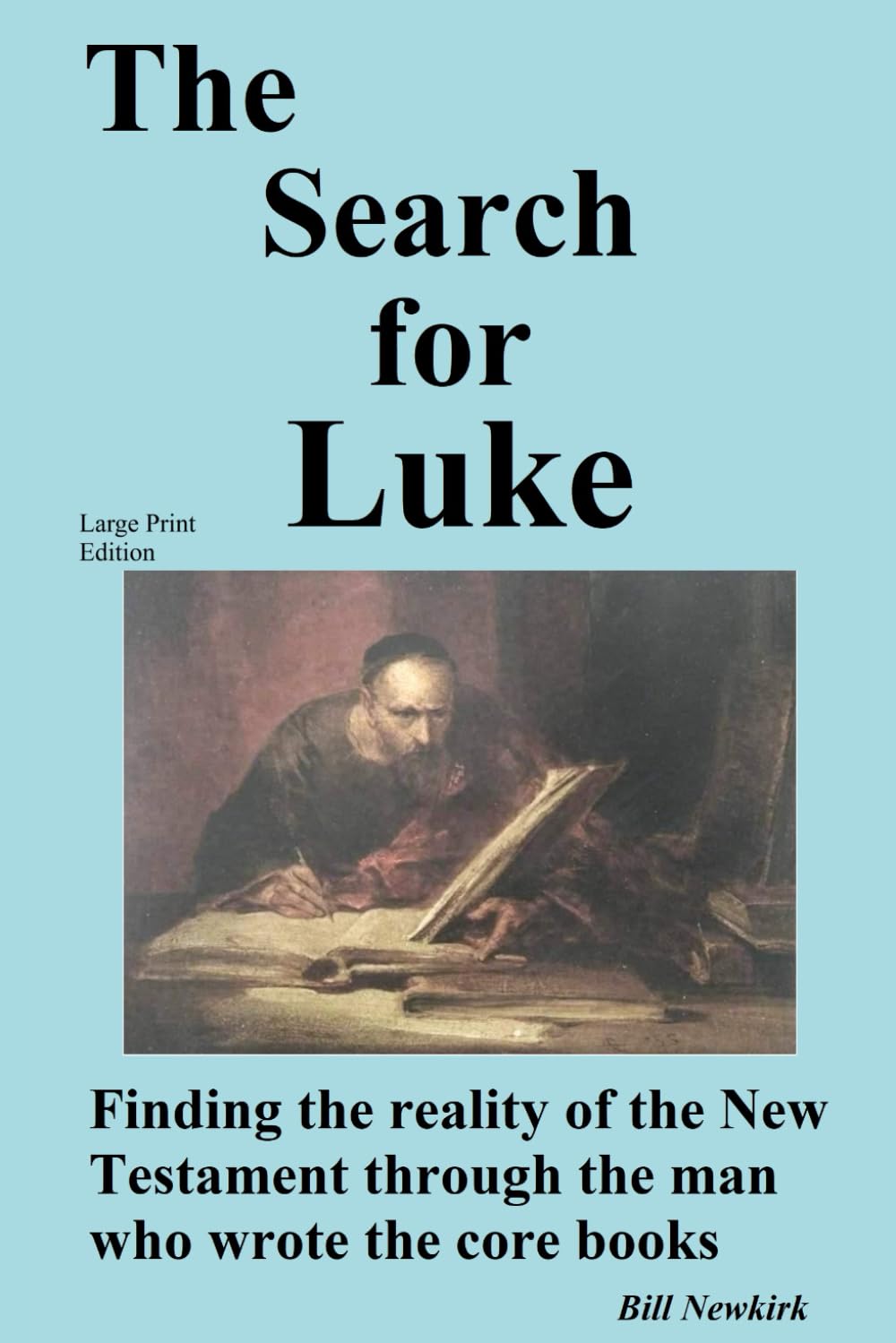 The Search for Luke: Discovering the reality of the New Testament through the man who wrote the core books