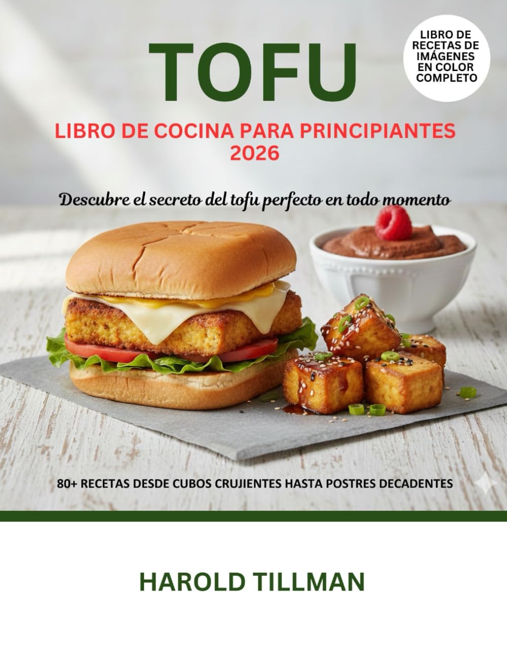 Libro de cocina de tofu para principiantes 2026: La Guía Completa de Recetas de Tofu Deliciosas, Fáciles y Crujientes: Comidas Ricas en Proteínas y a Base de Plantas para Principiantes Absolutos
