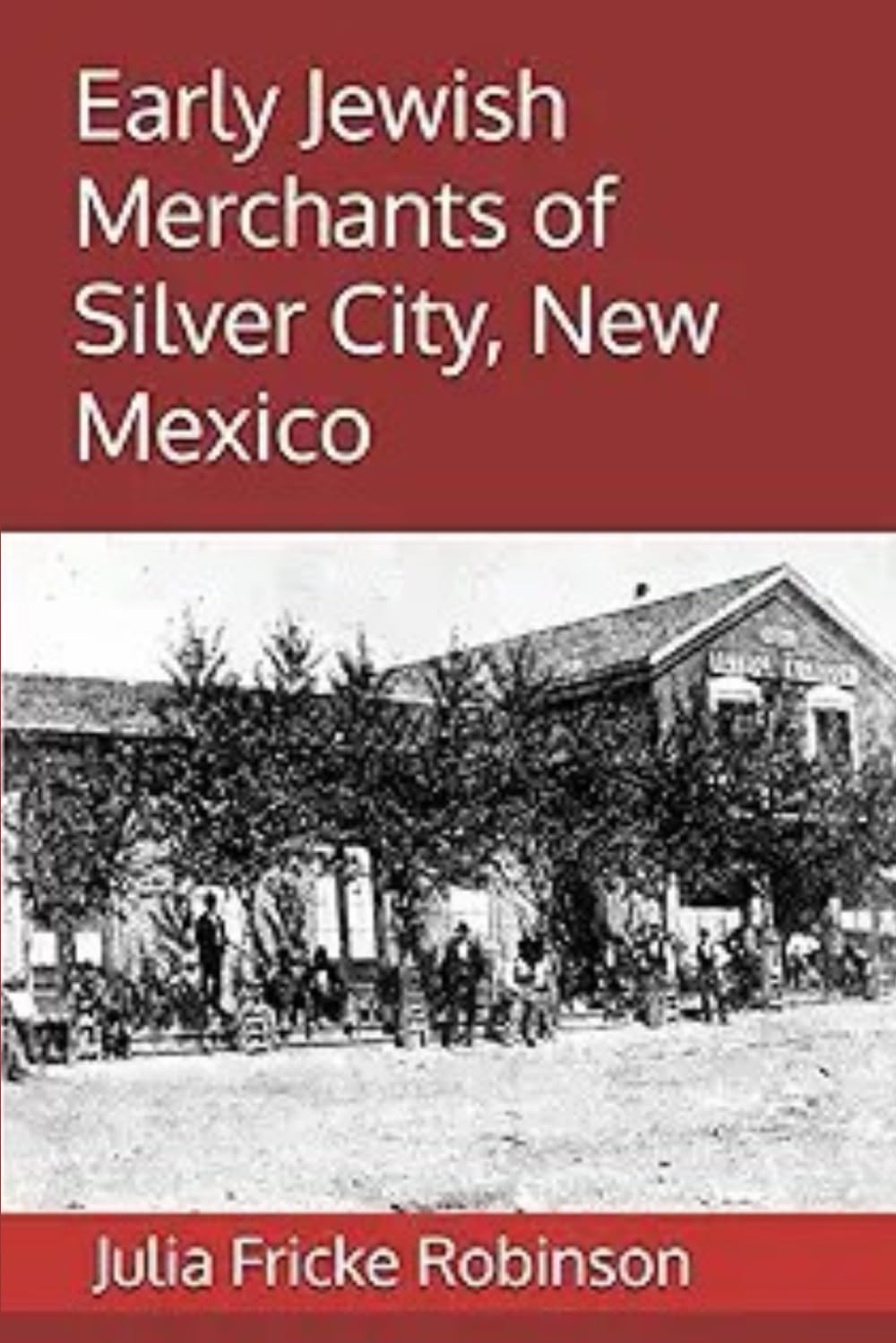 Early Jewish Merchants of Silver City, New Mexico