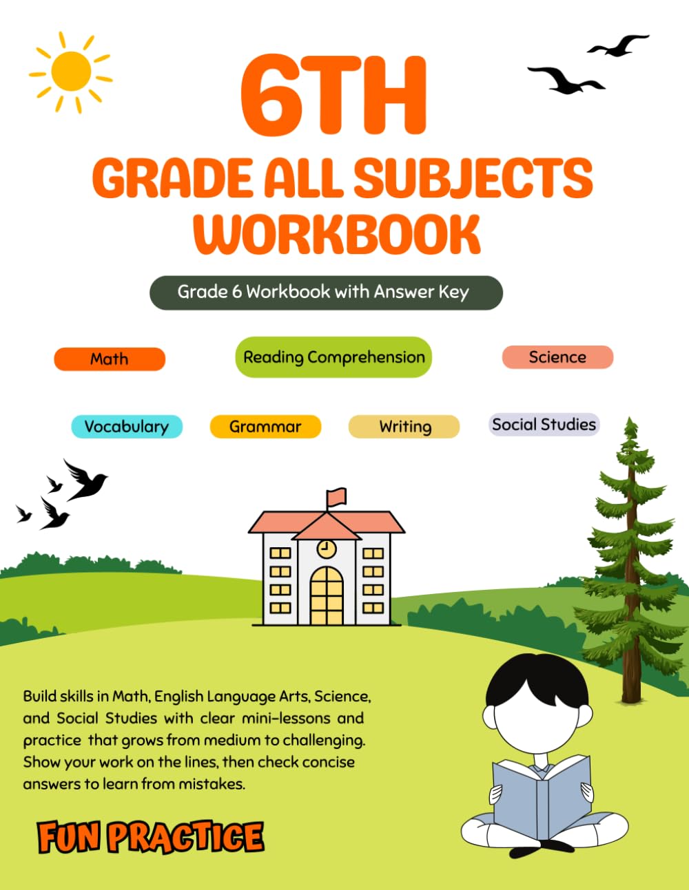 6th Grade All Subjects Workbook: Grade 6 All in One Activity Book with Answers — Math, Grammar, Vocabulary, Reading Comprehension, Writing, Science, ... & Practice Worksheets (Homeschool Curriculum)