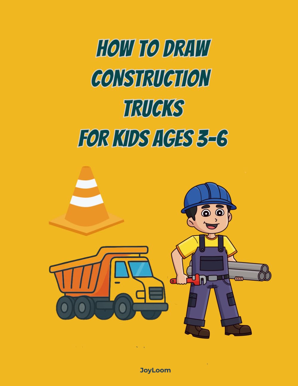 How to Draw Construction for Kids: Easy Drawing Lessons for Little Builders – Simple Steps, and Lots of Fun Practice Pages! (Step-By-Step Drawing Fun for Kids)