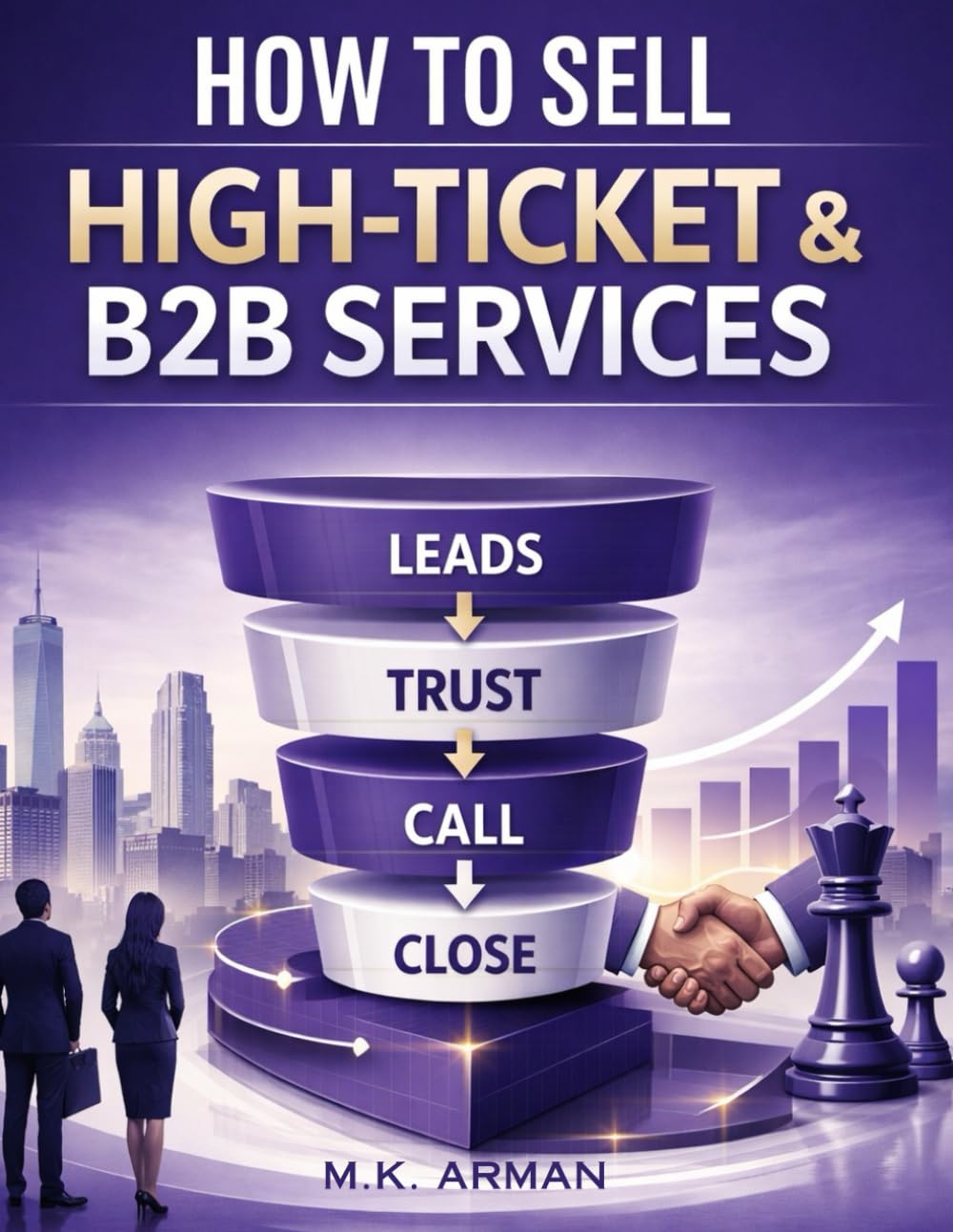 How to Sell High-Ticket & B2B Services: A Step-by-Step Client Acquisition System for Consultants, Agencies, Coaches, Freelancers, and Service ... and Close Deals (Service-Based Businesses)