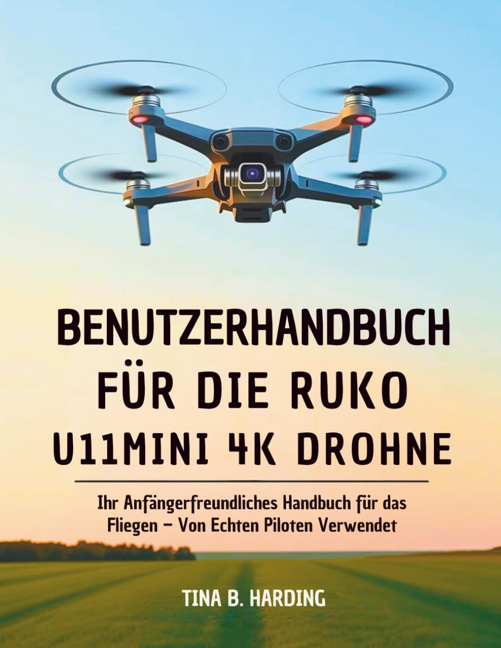Benutzerhandbuch für die Ruko U11MINI 4K Drohne: Ihr Anfängerfreundliches Handbuch für das Fliegen – Von Echten Piloten Verwendet