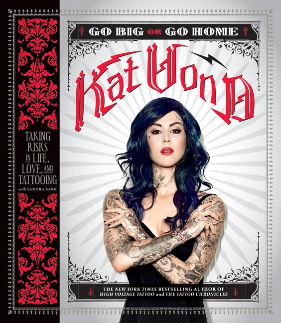 Go Big or Go Home: Taking Risks in Life, Love, and Tattooing by Kat Von D shows the author with her tattooed arms exposed as she looks daringly at the reader.