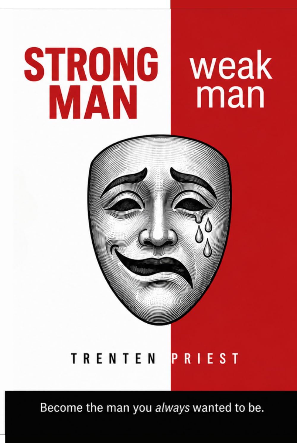 STRONG MAN weak man: Become the man you always wanted to be.
