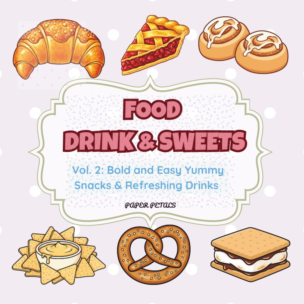 Food Drink & Sweets Coloring Book: Vol. 2: Bold and Easy Yummy Snacks & Refreshing Drinks for Kids and Adults 52 Cozy and Aesthetic Designs for Relaxation and Stress Relief
