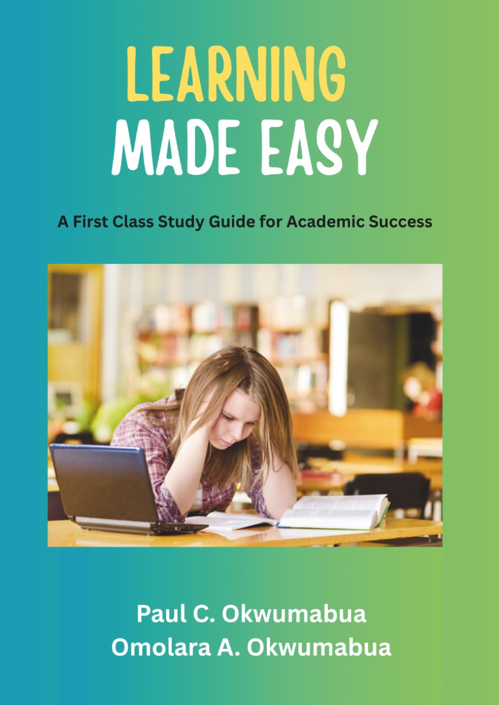 LEARNING MADE EASY: A First Class Study Guide for Academic Success