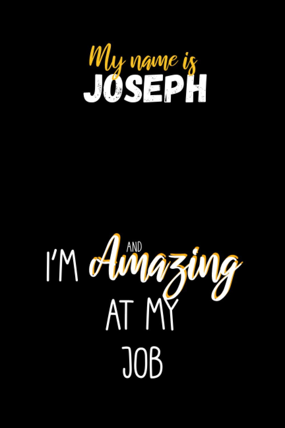 My name is Joseph I’m amazing at my job: Lined Blank Notebook for ( labor day planner )