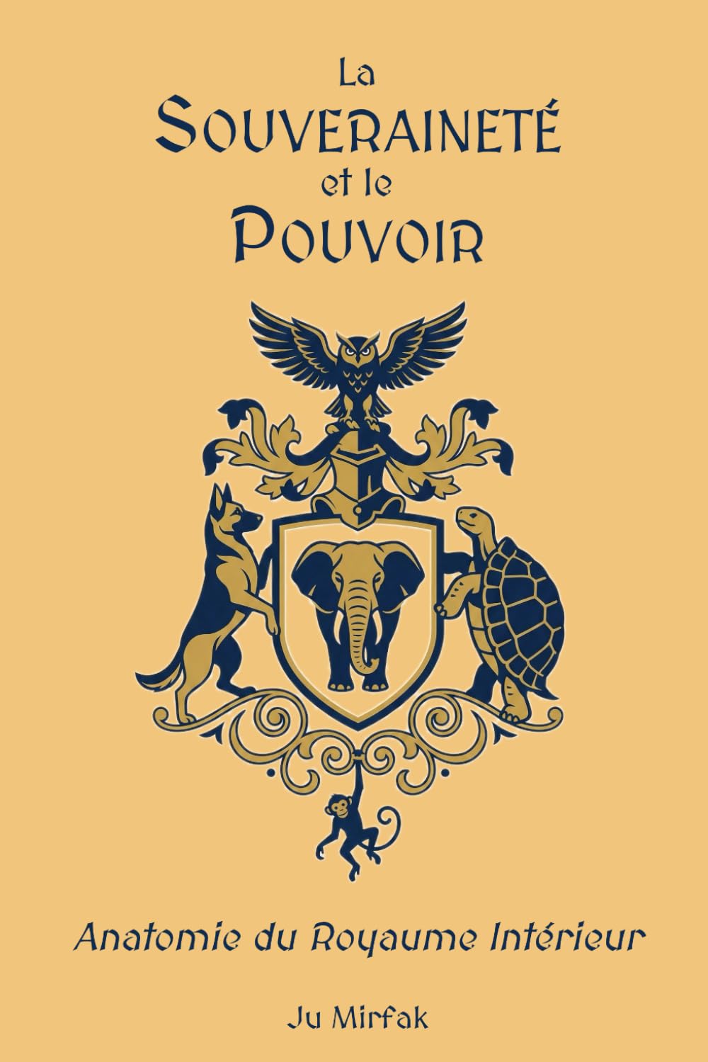LA SOUVERAINETÉ ET LE POUVOIR: Anatomie du Royaume Intérieur (Traité de Politique Intérieure)