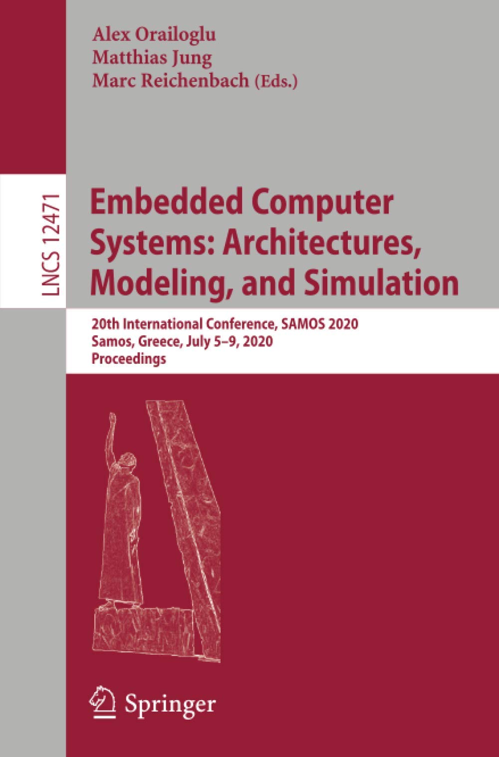 Embedded Computer Systems: Architectures, Modeling, and Simulation : 20th International Conference, SAMOS 2020, Samos, Greece, July 5-9, 2020, Proceedings