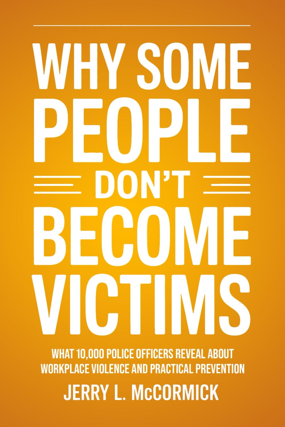 Why Some People Don't Become Victims: What 10,000 Police Officers Reveal About Workplace Violence and Practical Prevention