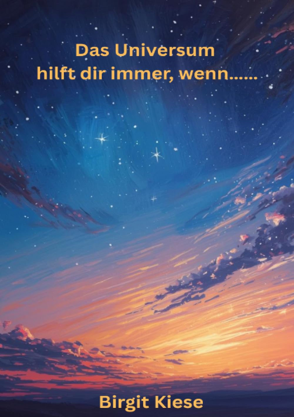 Das Universum hilft dir immer, wenn.....: Wenn Körper, Geist und Seele wieder im Einklang schwingen