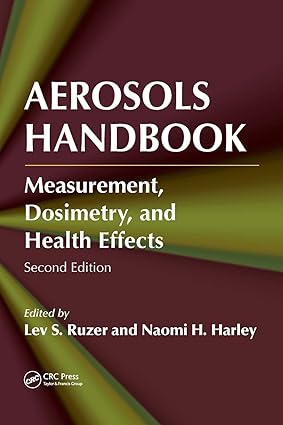 Aerosols Handbook: Measurement, Dosimetry, And Health Effects, 2nd Edition