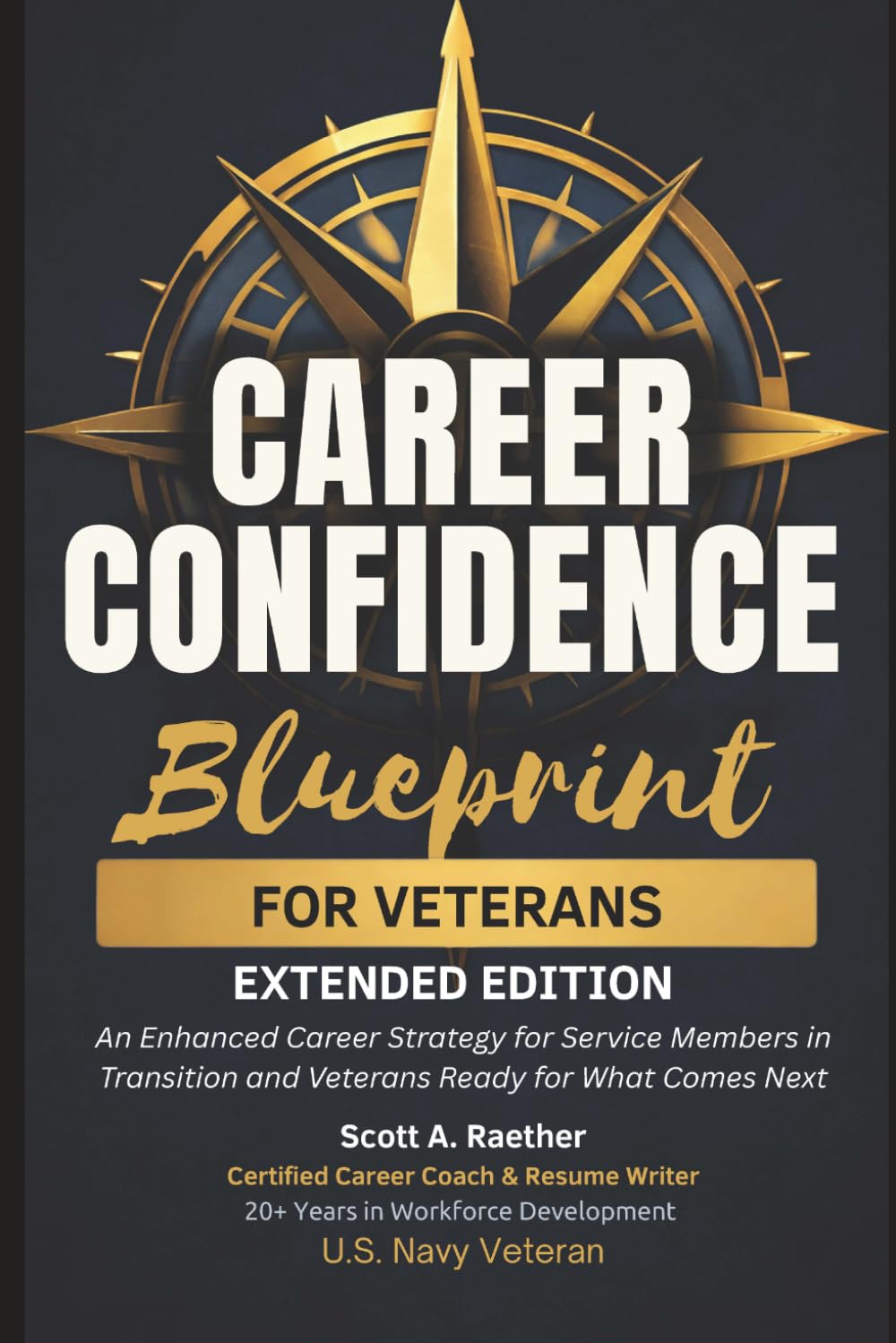 The Career Confidence Blueprint for Veterans (Extended Edition): A Systematic Job Search System for Veteran Employment Success, Civilian Careers: Resume Writing, LinkedIn, Interview Prep, Networking