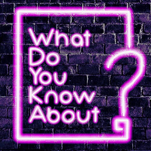 What Do You Know About? Podcast Por Mikaela and Chris Iwaskiw arte de portada