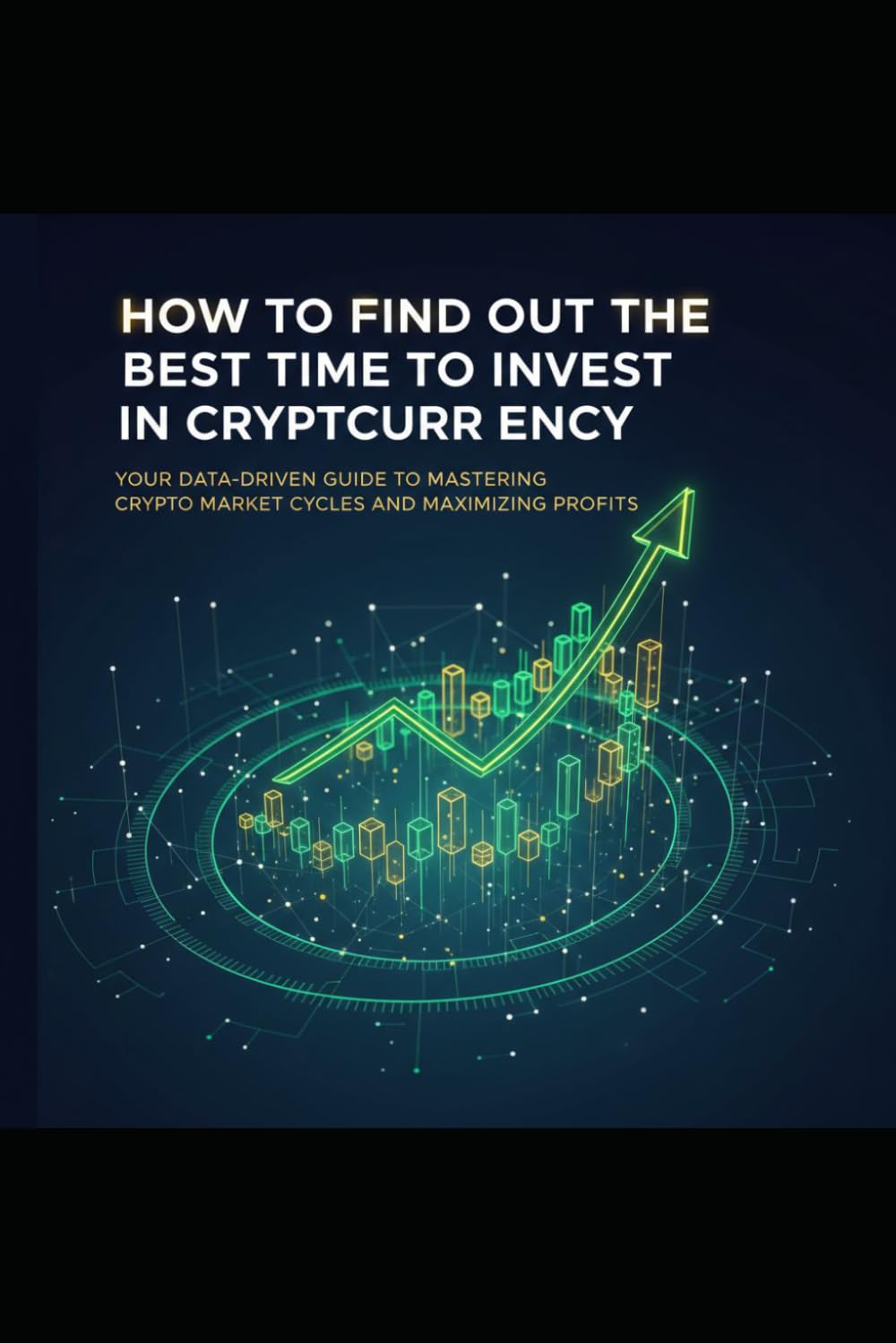 How to Find Out the Best Time to Invest in Cryptocurrency: Your Data-Driven Guide to Mastering Crypto Market Cycles and Maximizing Profits
