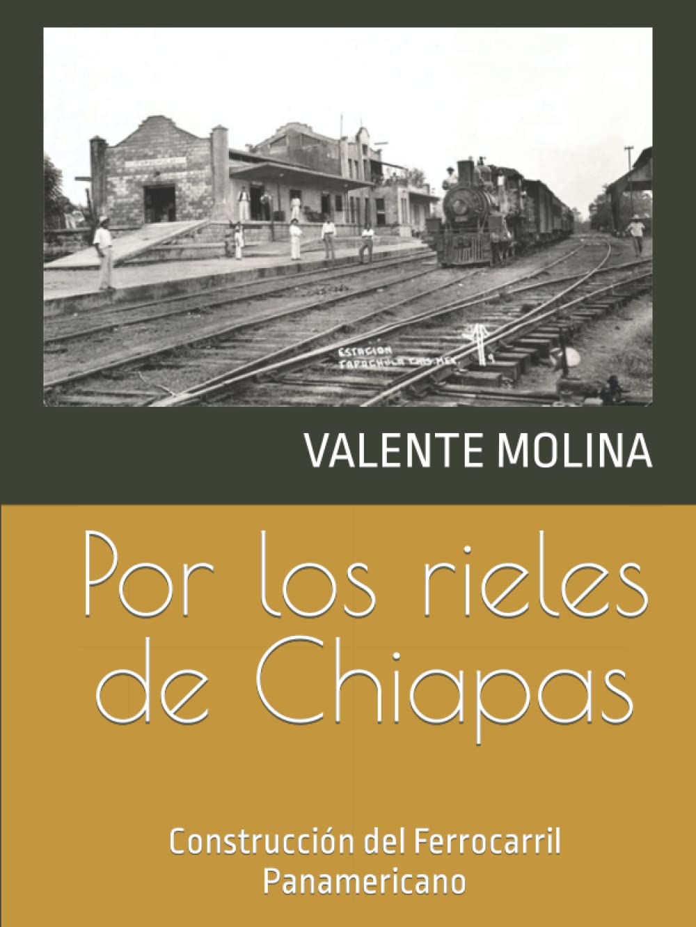 Por los rieles de Chiapas: Construcción del Ferrocarril Panamericano (Spanish Edition)      Hardcover – May 16, 2022