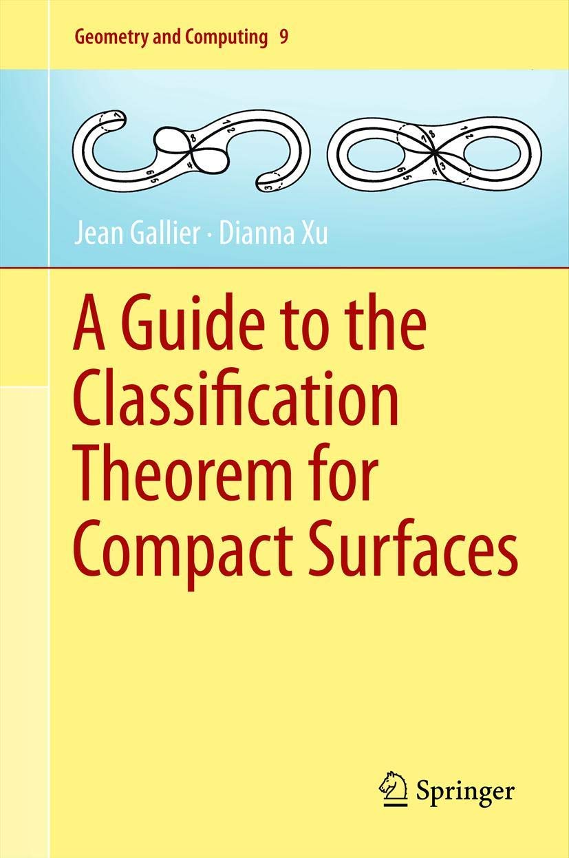 A Guide to the Classification Theorem for Compact Surfaces (Geometry and Computing, 9)