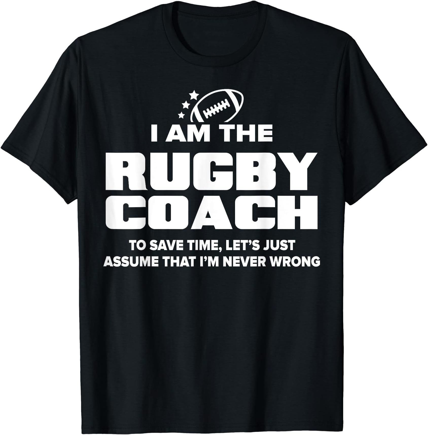 Men's Rugby Coach T-Shirt Funny Gift - Assume I'm Never Wrong Large Navy