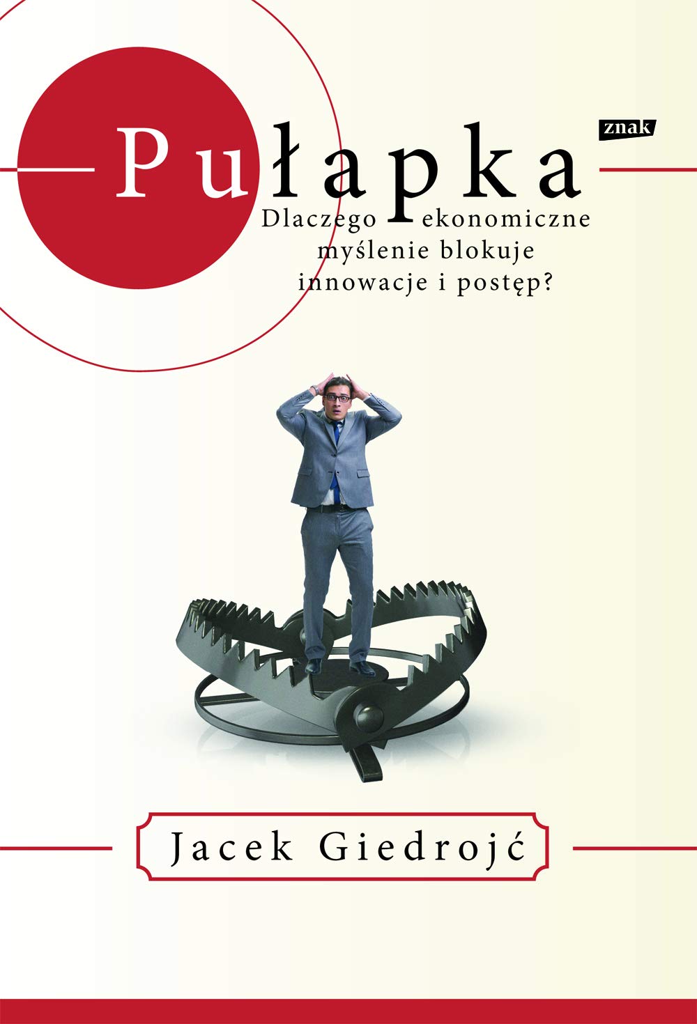 PUŁAPKA DLACZEGO MYŚLENIE EKONOMICZNE BLOKUJE...