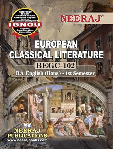 NEERAJ Self Help Book for IGNOU : BEGC-102 EUROPEAN CLASSICAL LITERATURE ( BAG-New Semester System CBCS Syllabus ) ( Chapter-wise Reference Book With Previous Year Solved Question Papers ) - English Medium - LATEST EDITION [Paperback] Neeraj Publications [Paperback] Neeraj Publications