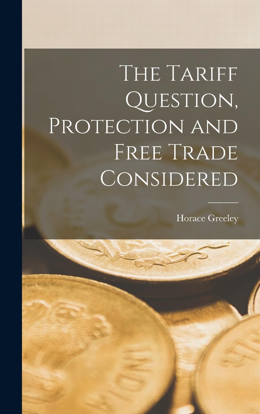 The Tariff Question, Protection and Free Trade Considered