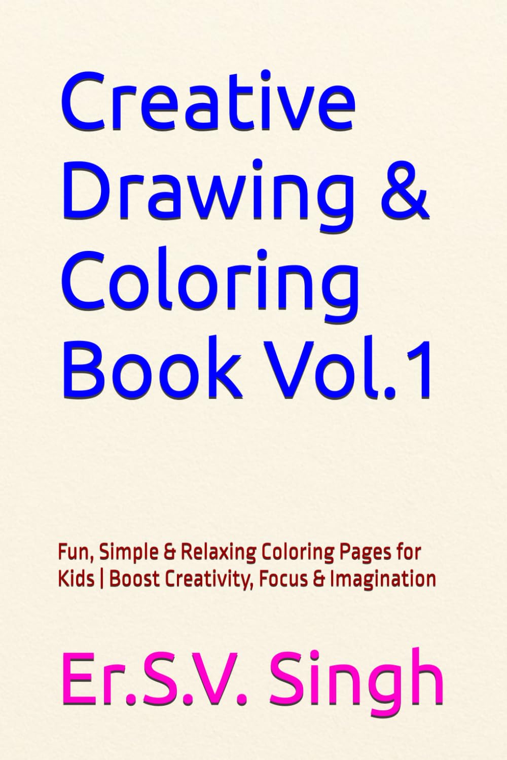 Creative Drawing & Coloring Book Vol.1: Fun, Simple & Relaxing Coloring Pages for Kids | Boost Creativity, Focus & Imagination