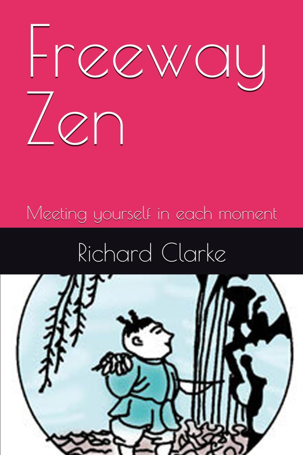 Freeway Zen: Meeting yourself in each moment (Ramana Maharshi and Nonduality Commentaries)