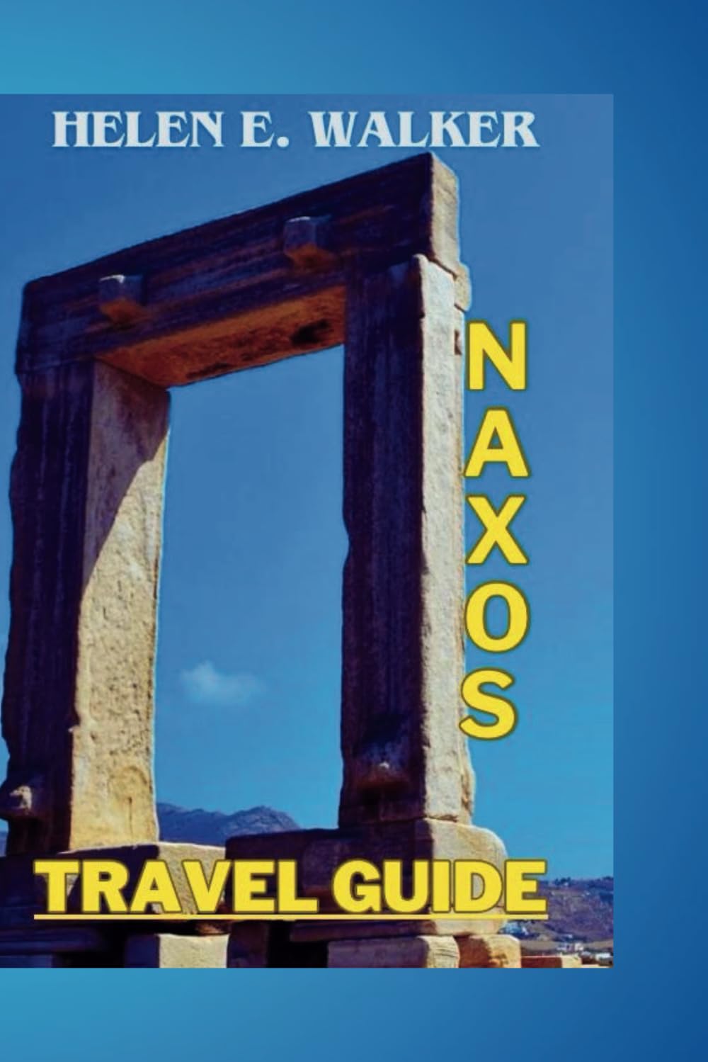 NAXOS TRAVEL GUIDE: A guide to discovering hidden jewels, the breathtaking scenery, the enchanting nature, the beautiful water bodies, activities, cuisine, lodgings, culture, and history. (Tour Guide)
