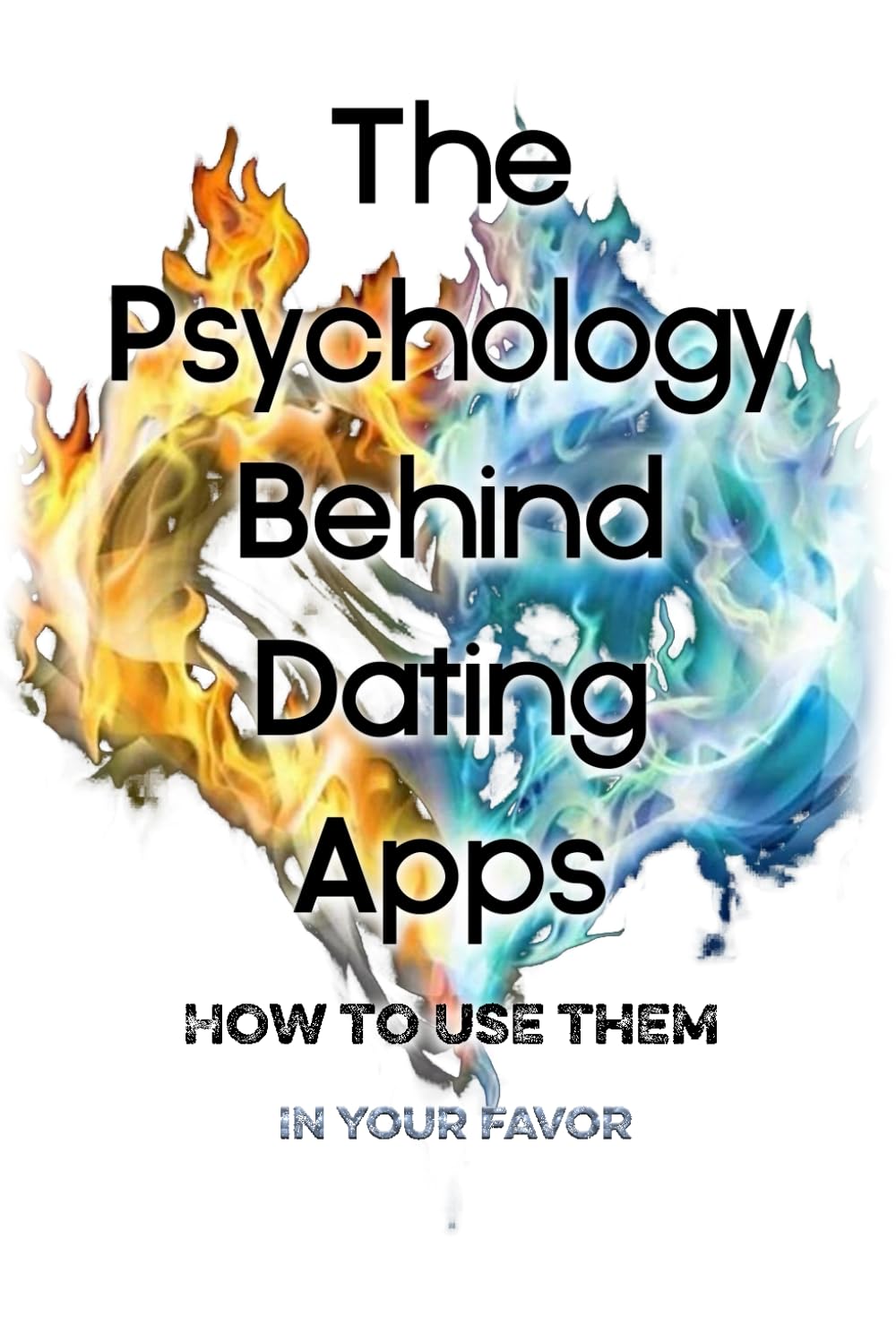 The Psychology Behind Dating Apps: How to Use Them in Your Favor