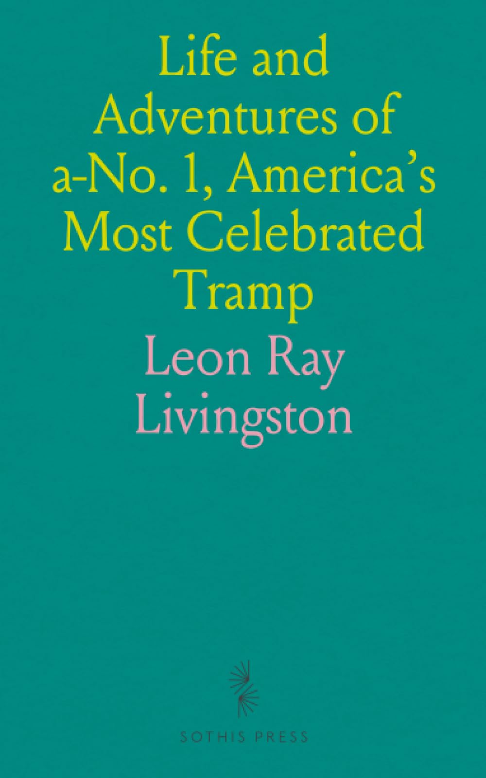 Life and Adventures of a-No. 1, America's Most Celebrated Tramp