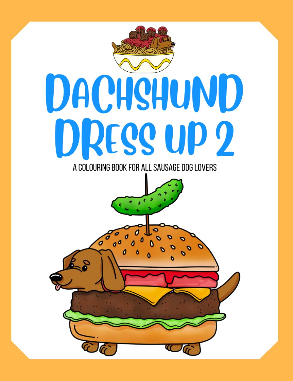 Dachshund Dress Up 2:: A colouring book for sausage dog lovers