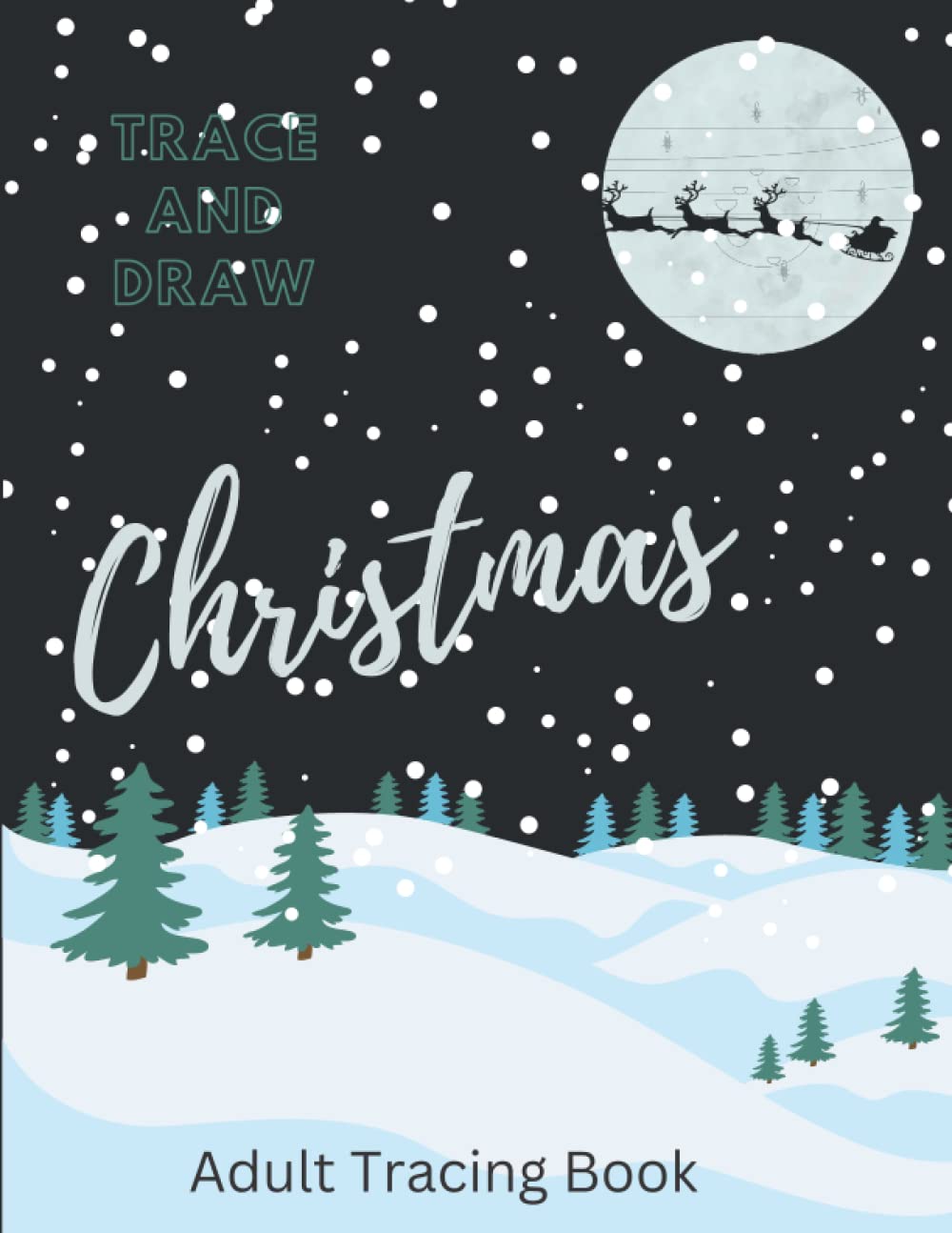 Trace and Draw Christmas Adult Tracing Book: Drawing Book To Relieve Stress, Images To Trace and Color in Activity Book