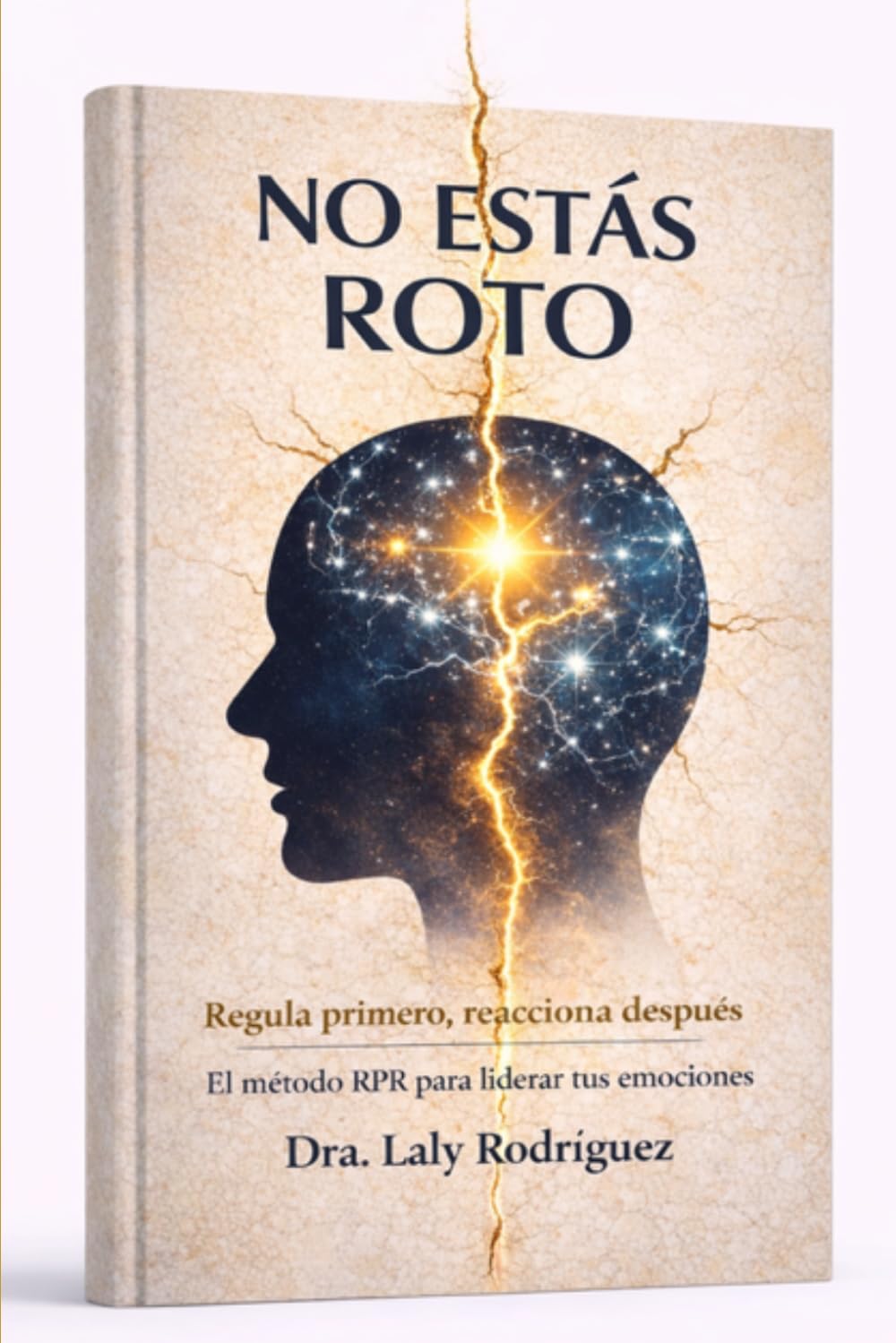 No Estás Roto: Regula primero, reacciona después: El método RPR para liderar tus emociones