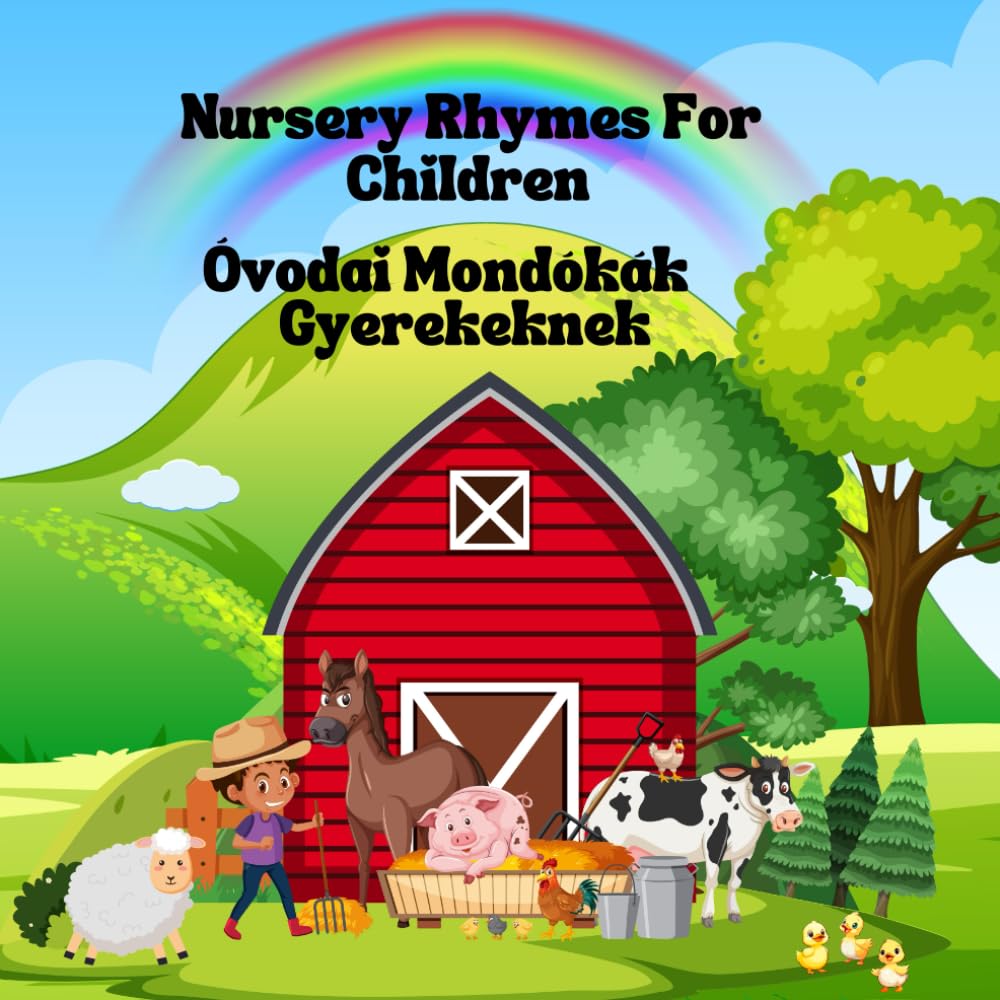 Nursery Rhymes For Children - Óvodai Mondókák Gyerekeknek: Bilingual children's book English-Hungarian