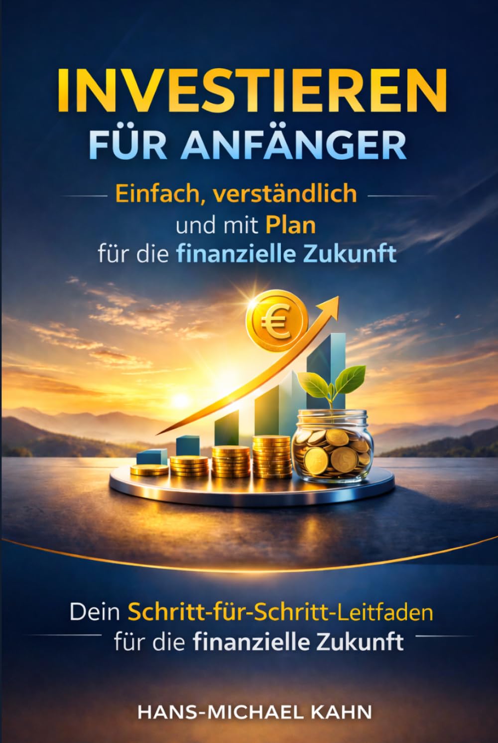 Investieren für Anfänger: Einfach, verständlich und mit Plan für die finanzielle Zukunft