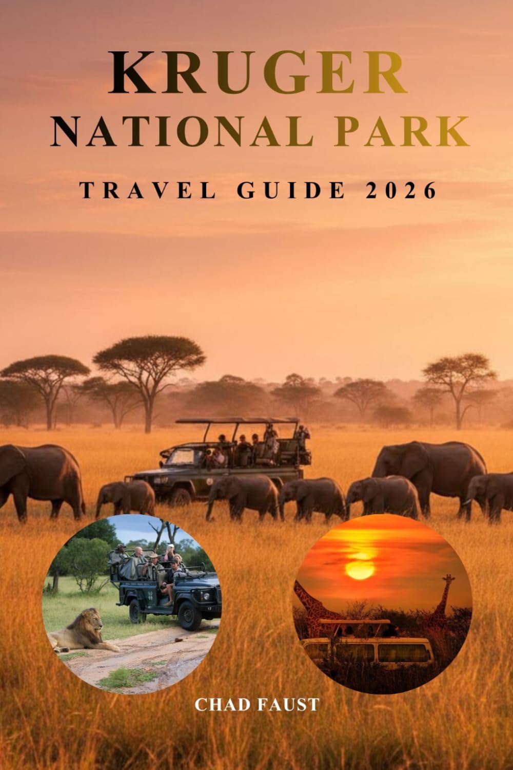 KRUGER NATIONAL PARK TRAVEL GUIDE 2026: Complete Safari Planning Handbook for First-Time Visitors, Big Five Wildlife Viewing, Self-Drive Routes, Best ... and South Africa Vacation Planning