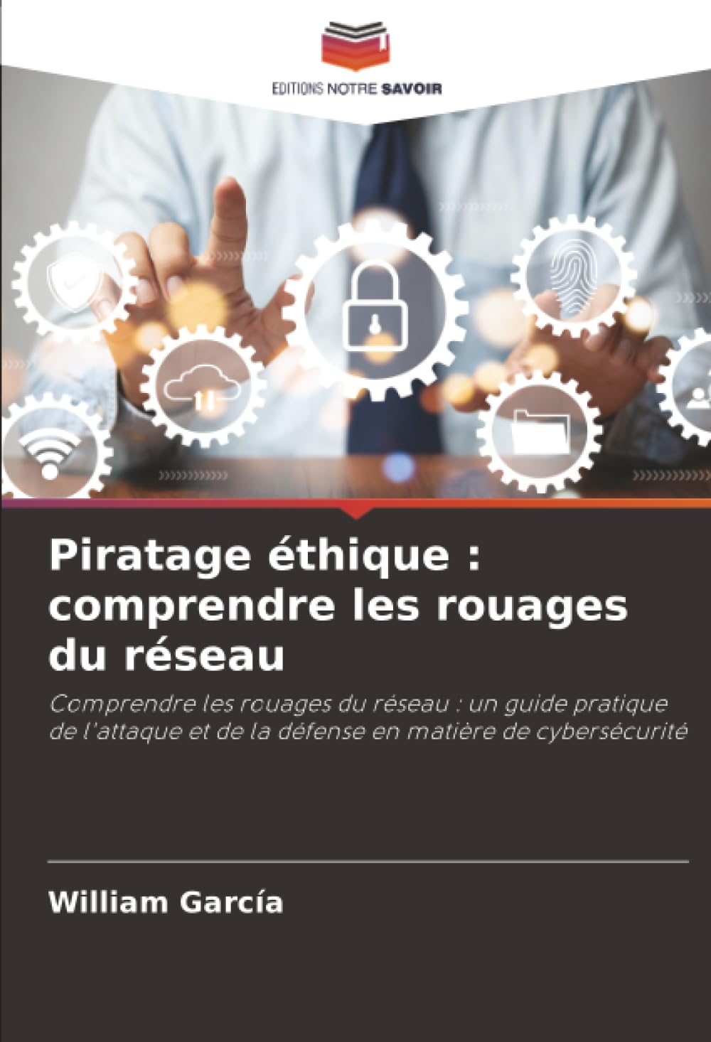 Piratage éthique : comprendre les rouages du réseau: Comprendre les rouages du réseau : un guide pratique de l'attaque et de la défense en matière de cybersécurité