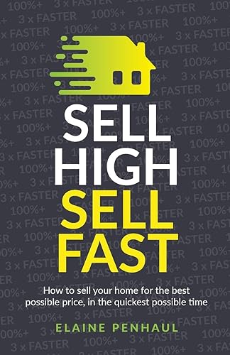 Sell High, Sell Fast: How to sell your home for the best possible price, in the quickest possible time