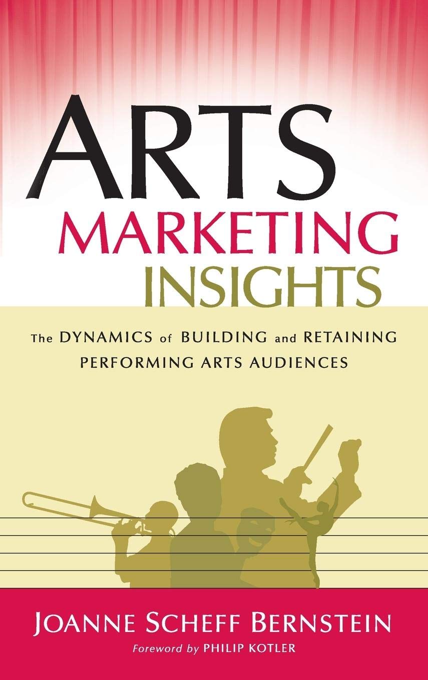 Arts Marketing Insights: The Dynamics of Buildi, Bernstein, Kotler^+