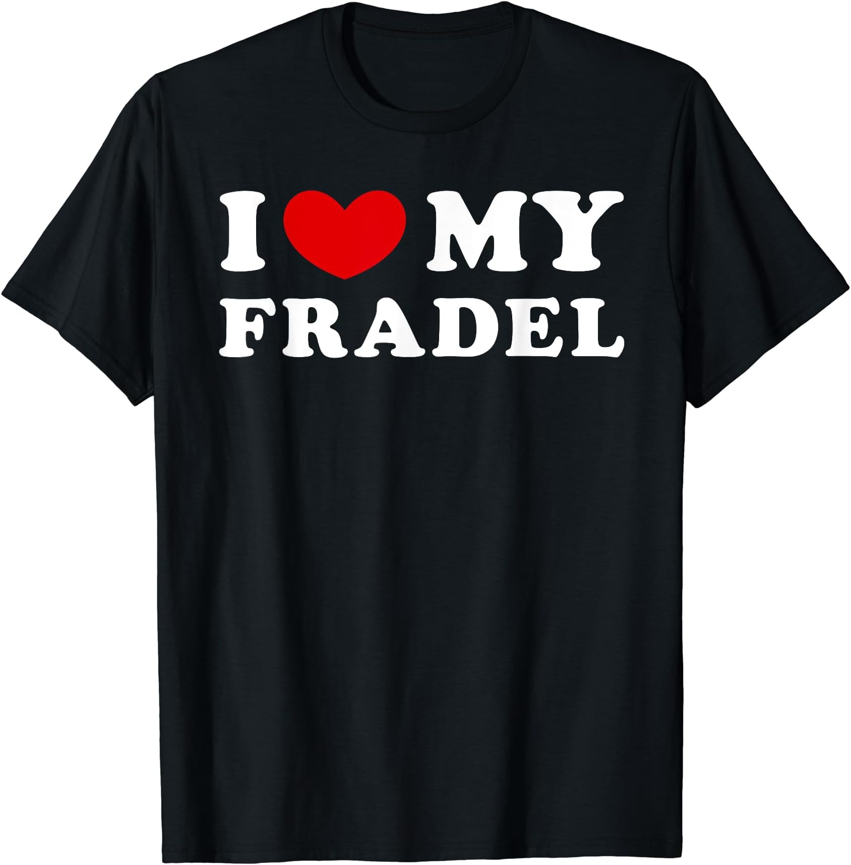 I Love My Fradel, I Heart My Fradel T-Shirt
