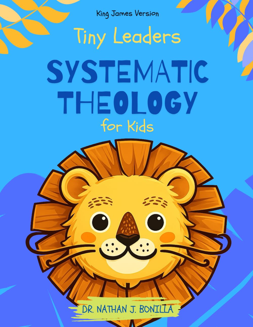 Tiny Leaders: Systematic Theology for Kids - King James Version      Paperback – August 9, 2025
