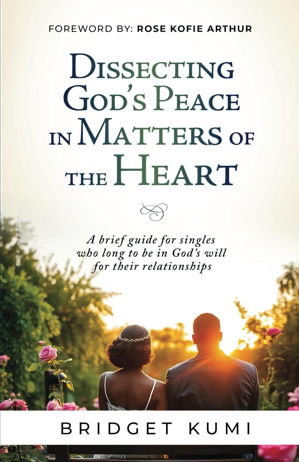 Dissecting God's Peace in Matters of the Heart: A Brief Guide for Singles Who Long to Be in God's Will for Their Relationships