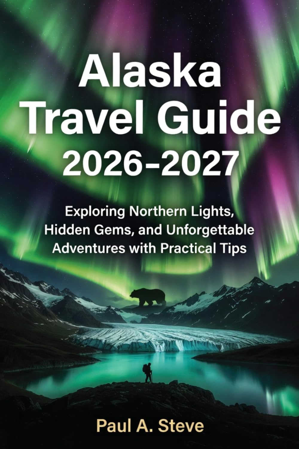 Alaska Travel Guide 2026–2027: Exploring Northern Lights, Hidden Gems, and Unforgettable Adventures with Practical Tips.