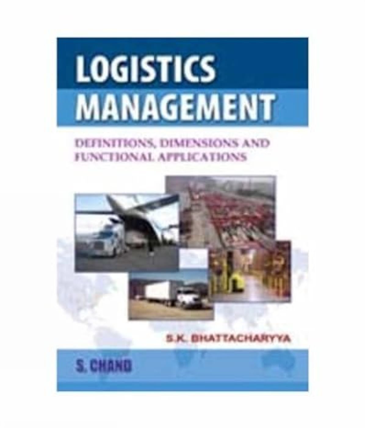 Logistics Management (Definitions, Dimensions and Functional Applications) Paperback – 1 November 2007
