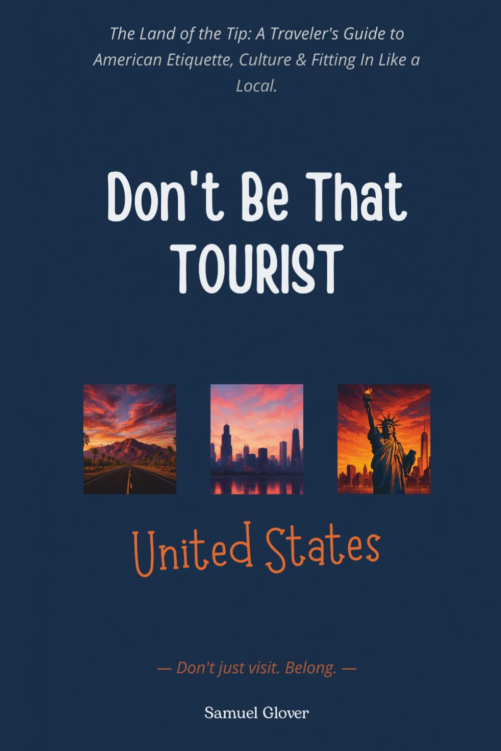 Don’t Be That Tourist: The Land of the Tip: A Traveler’s Guide to American Etiquette, Culture & Fitting In Like a Local