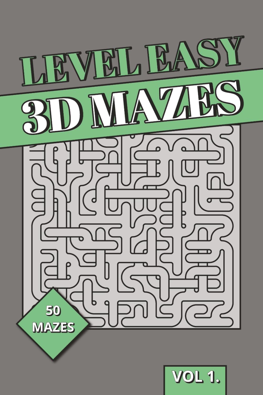 Level Easy 3D Maze Book: Easy 3D Puzzles | Light Spatial Reasoning, Relaxed Logic & Brain Training Labyrinths for Everyday Puzzle Solving | Perfect for Kids, Adults and Seniors (3D Mazes Collection)